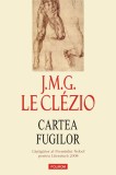J.M.G. Le Cl&eacute;zio: Cartea fugilor, roman, editie cartonata, noua, in tipla, 304 pagini