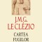 J.M.G. Le Cl&eacute;zio Cartea fugilor, noua, in tipla