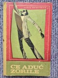 Ce Aduc Zorile - Lucia Demetrius, 1968, 212 pagini, stare buna