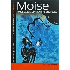 Thomas Romer - Moise. Omul care s-a intalnit cu Dumnezeu