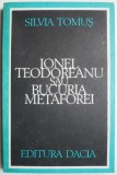 Ionel Teodoreanu sau bucuria metaforei &ndash; Silvia Tomus, Studii literare - carte de anticariat