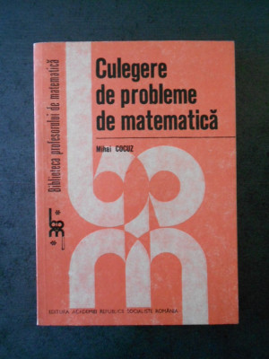 MIHAI COCUZ - CULEGERE DE PROBLEME DE MATEMATICA foto