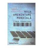 James F. Dunnigan - Noua amenintare mondiala : Cyber - terorismul -