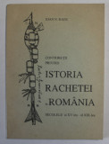 CONTRIBUTII PRIVIND ISTORIA RACHETEI IN ROMANIA , SECOLELE AL XV - LEA SI AL XIX - LEA de IOAN N. RADU , 1997