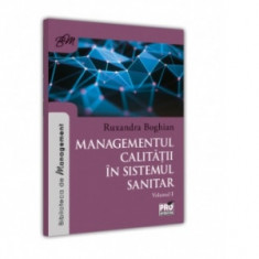 Managementul calitatii in sistemul sanitar. Instrumente si tehnici pentru imbunatatirea calitatii in organizatiile sanitare. Volumul I - Ruxandra Bogh