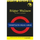 Edgar Wallace - Cei patru Justitiari - Dreptate fara lege - 103157