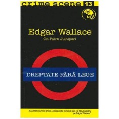 Edgar Wallace - Cei patru Justitiari - Dreptate fara lege - 103157