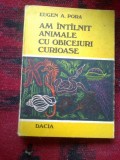 D6d Am intalnit animale cu obiceiuri curioase - Eugen A. Popa