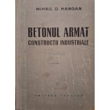 Mihail D. Hangan - Betonul armat - Constructii industriale (Editia: 1958)