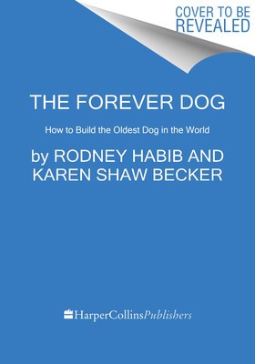 The Forever Dog: Surprising New Science to Help Your Canine Companion Live Younger, Healthier, and Longer