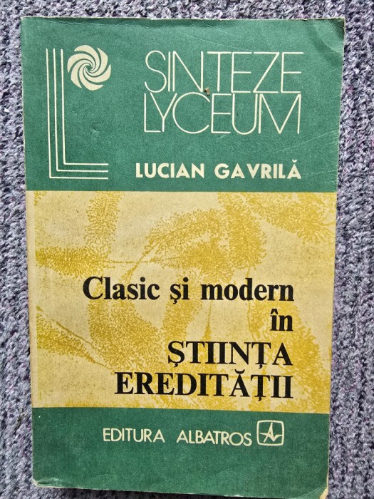 LUCIAN GAVRILA - CLASIC SI MODERN IN STIINTA EREDITATII, 1984, 442 pag, stare fb