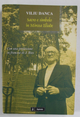 SACRO E SIMBOLO IN MIRCEA ELIADE di VILIU DANCA , 2004 , TEXT IN LIMBA ITALIANA foto