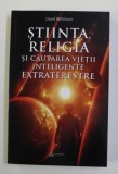 STIINTA , RELIGIA SI CAUTAREA VIETII INTELIGENTE EXTRATERESTRE de DAVID WILKINSON , 2017 * LIPSA MIC FRAGMENT COPERTA SPATE