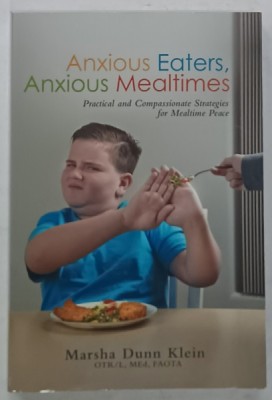 ANXIOUS EATERS , NAXIOUS MEALTIMES , PRACTICAL AND COMPASSIONATE STRATEGIES FOR MEALTIME PEACE by MARSHA DUNN KLEIN, 2019 foto