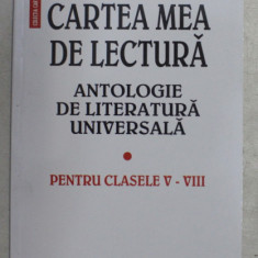 CARTEA MEA DE LECTURA , ANTOLOGIE DE LITERATURA UNIVERSALA de CONSTANTA BARBOI , 2007