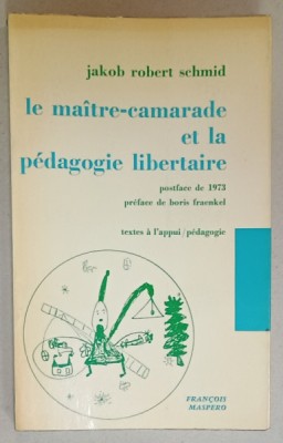 LE MAITRE - CAMARADE ET LA PEDAGOGIE LIBERTAIRE par JAKOB ROBERT SCHMID , 1973 foto