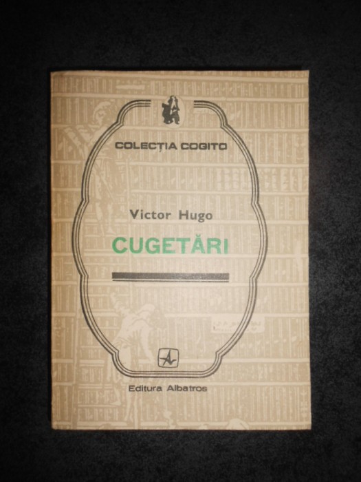 VICTOR HUGO - CUGETARI (Colectia COGITO)