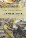 Capitalismul - O dezbatere despre constructia sociala occidentala - Dumitru Dorel Chiritescu
