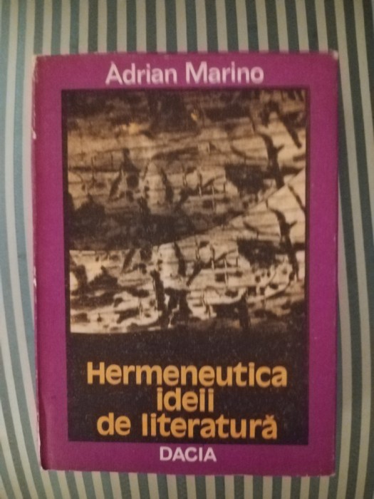 Adrian Marino Hermeneutica ideii de literatura, ed. princeps