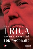 Frica. Trump la Casa Alba | Bob Woodward