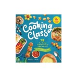 Cooking Class, 10th Anniversary Edition: 73 Fun Recipes Kids Will Love to Make (and Eat!)