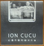 ION CUCU: CALATORIA (EXPOZITIA MNLR &quot;O ISTORIE A LITERATURII ROMANE IN IMAGINI&quot;) [CATALOG / ALBUM FOTO, 2006]