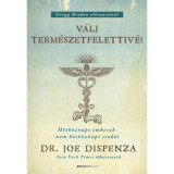 V&aacute;lj term&eacute;szetfelettiv&eacute;! - puha k&ouml;t&eacute;s - H&eacute;tk&ouml;znapi emberek nem h&eacute;tk&ouml;znapi csod&aacute;i - Dr. Joe Dispenza