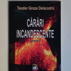 Carari incandescente - Teodor Groza Delacodru Tiraj redus 300 ex.!!!
