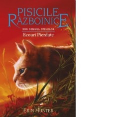 Pisicile razboinice. Sub semnul stelelor. Cartea a XX-a: Ecouri Pierdute (volumul 20) - Erin Hunter, Ana-Maria Cioflec