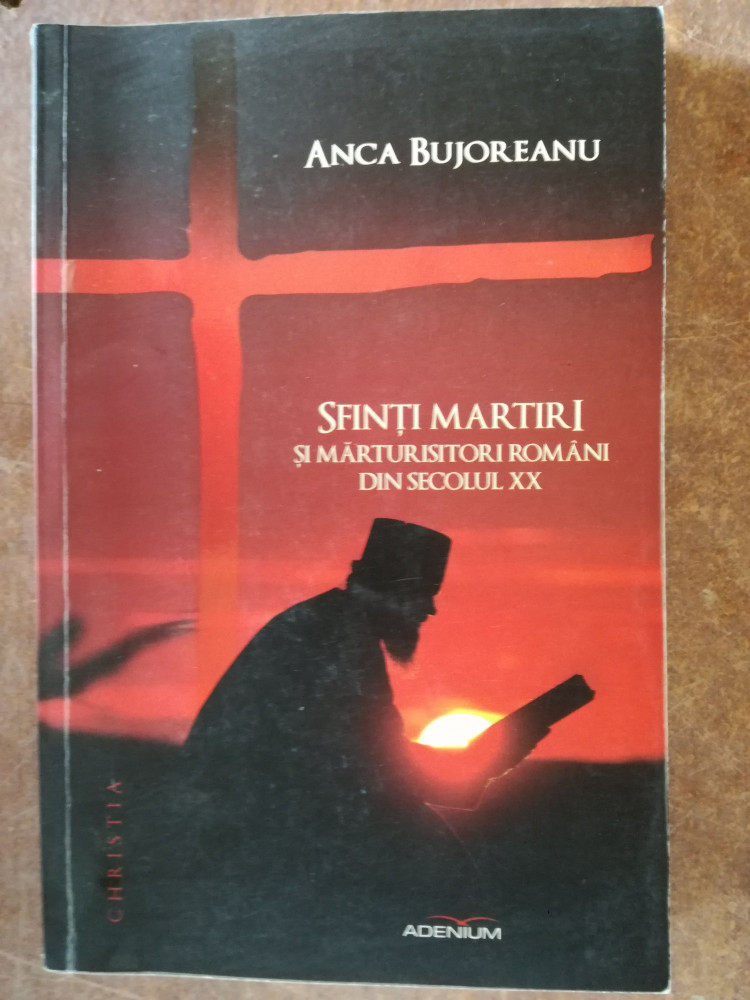 Sfinti martiri si marturisitori romani din secolul XX - Anca Bujoreanu |  Okazii.ro