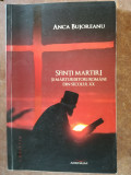 Sfinti martiri si marturisitori romani din secolul XX - Anca Bujoreanu