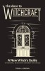 The Door to Witchcraft: A New Witch&#039;s Guide to History, Traditions, and Modern-Day Spells