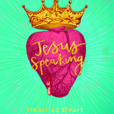 Jesus Speaking: Heart to Heart with the K: Heart to Heart with the King