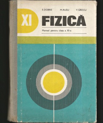 FIZICĂ, MANUAL - STARE EXCELENTĂ - PENTRU CLASA A 11 XI-A - E. DOBRE, M. RUSU, V. GRECU - VARIANTA CARTONATĂ foto