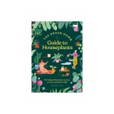 Green Dumb Guide to Houseplants: 45 Unfussy Plants That Are Easy to Grow and Hard to Kill