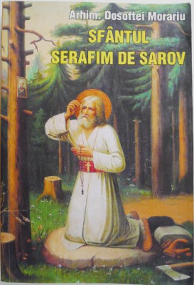 Sfantul Serafim de Sarov. Viata, nevointele si invataturile &amp;ndash; Dosoftei Morariu foto