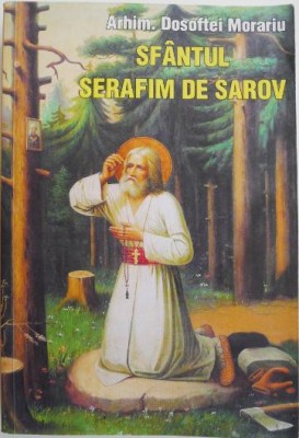 Sfantul Serafim de Sarov. Viata, nevointele si invataturile &amp;ndash; Dosoftei Morariu foto