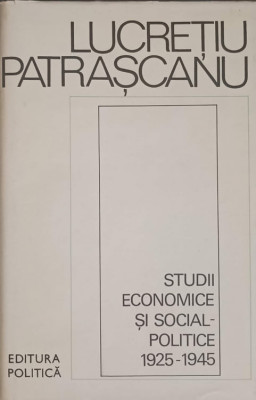 STUDII ECONOMICE SI SOCIAL-POLITICE 1925-1945-LUCRETIU PATRASCANU foto