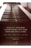 Lucrari pentru doua piane - Jodal Gabor, Vermesy Peter, Hary Bela