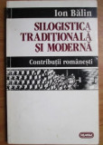 Ion Bălin - Silogistica tradițională și modernă. Contribuții rom&acirc;nești