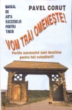 VOM TRAI OMENESTE! MANUAL DE ARTA SUCCESULUI PENTRU TINERI-PAVEL CORUT-345654