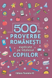 500 de proverbe rom&acirc;nești explicate pe &icirc;nțelesul copiilor - Paperback brosat - Paralela 45