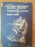PROTEJAREA MARTURIILOR CULTURAL-ARTISTICE DIN TRANSILVANIA SI BANAT DUPA MAREA UNIRE de IOAN OPRIS , 1988