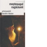 Mestesugul rugaciunii - Arhimandrit Serafim Alexiev
