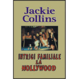 Intrigi familiale la Hollywood - Jackie Collins