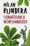 Sărbătoarea ne&icirc;nsemnătăţii - Paperback brosat - Milan Kundera - Humanitas Fiction