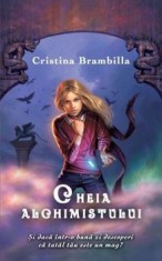 Cheia alchimistului. Si daca intr-o buna zi descoperi ca tatal tau este un mag?/Cristina Brambilla