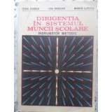 DIRIGENTIA IN SISTEMUL MUNCII SCOLARE. INDRUMATOR METODIC-IOAN DAMSA, ION DRAGAN, MARIN ILIESCU-231897