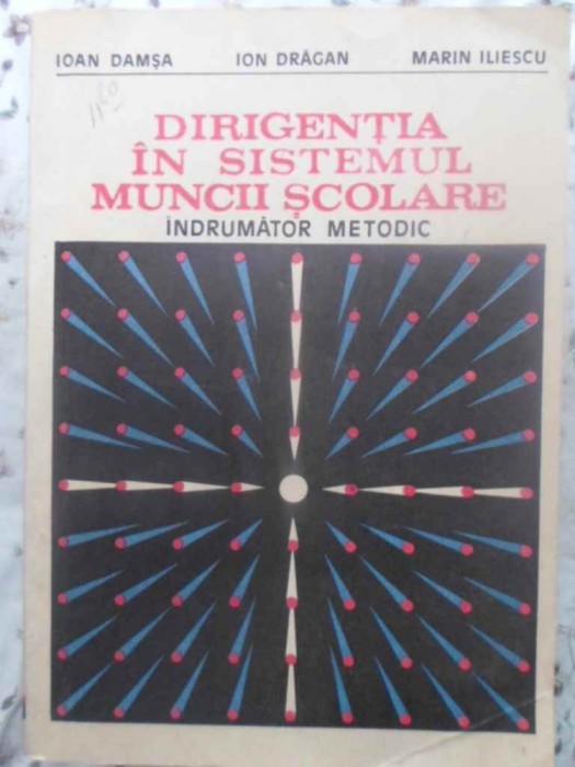 DIRIGENTIA IN SISTEMUL MUNCII SCOLARE. INDRUMATOR METODIC-IOAN DAMSA, ION DRAGAN, MARIN ILIESCU