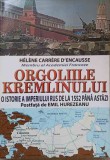 ORGOLIILE KREMLINULUI. O ISTORIE A IMPERIULUI RUS DE LA 1552 PANA ASTAZI-HELENE CARRERE D'ENCAUSSE-357073